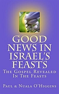 Good News in Israels Feasts (Paperback, 4th)