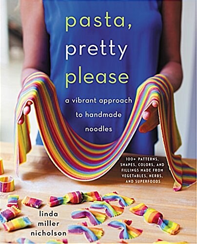 Pasta, Pretty Please: A Vibrant Approach to Handmade Noodles (Hardcover)