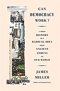 Can Democracy Work?: A Short History of a Radical Idea, from Ancient Athens to Our World (Hardcover)