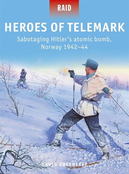 Heroes of Telemark : Sabotaging Hitlers atomic bomb, Norway 1942–44 (Paperback)