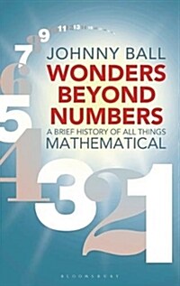 Wonders Beyond Numbers : A Brief History of All Things Mathematical (Paperback)