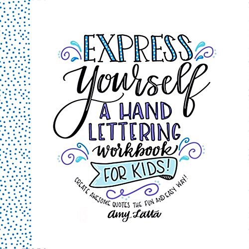 Express Yourself: A Hand Lettering Workbook for Kids: Create Awesome Quotes the Fun & Easy Way! (Paperback)