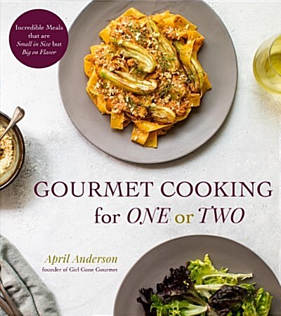 Gourmet Cooking for One or Two: Incredible Meals That Are Small in Size But Big on Flavor (Paperback)