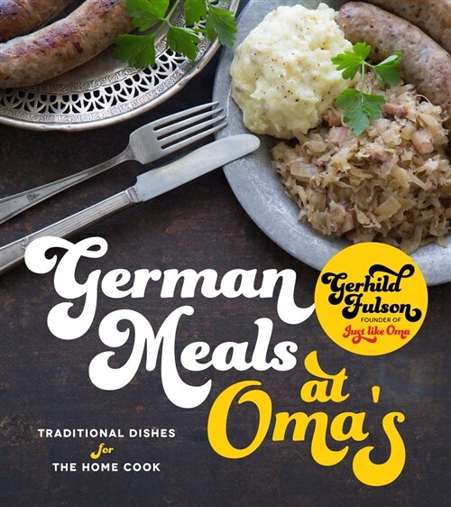 German Meals at Omas: Traditional Dishes for the Home Cook (Paperback)