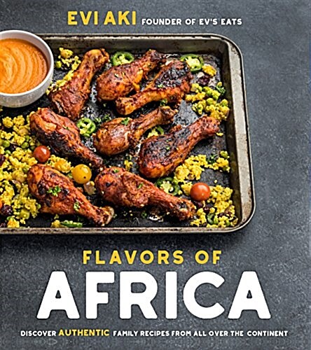 Flavors of Africa: Discover Authentic Family Recipes from All Over the Continent (Paperback)