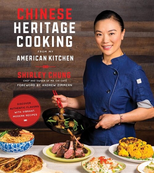 Chinese Heritage Cooking from My American Kitchen: Discover Authentic Flavors with Vibrant, Modern Recipes (Paperback)