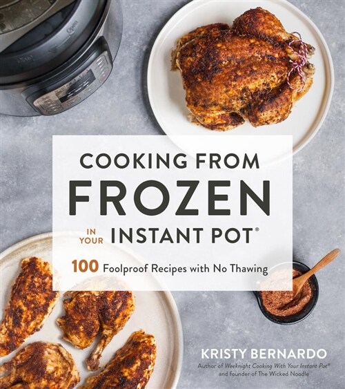 Cooking from Frozen in Your Instant Pot: 100 Foolproof Recipes with No Thawing (Paperback)