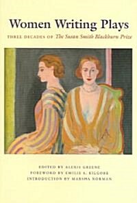 Women Writing Plays: Three Decades of the Susan Smith Blackburn Prize (Paperback)