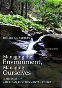 Managing the Environment, Managing Ourselves: A History of American Environmental Policy (Paperback, 2)