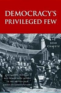 Democracys Privileged Few: Legislative Privilege and Democratic Norms in the British and American Constitutions (Hardcover)