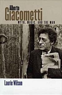 Alberto Giacometti: Myth, Magic, and the Man (Paperback)