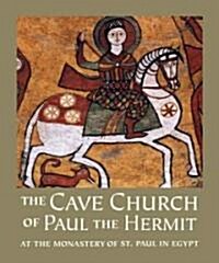 The Cave Church of Paul the Hermit: At the Monastery of St. Paul in Egypt (Hardcover)