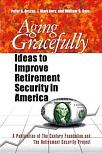 Aging Gracefully: Ideas to Improve Retirement Security in America (Paperback)