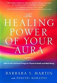 The Healing Power of Your Aura: How to Use Spiritual Energy for Physical Health and Well-Being (Paperback)