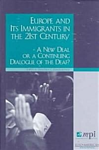 Europe and Its Immigrants in the 21st Century: A New Deal or a Continuing Dialogue of the Deaf? (Paperback)