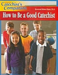 How to Be a Good Catechist (Paperback)