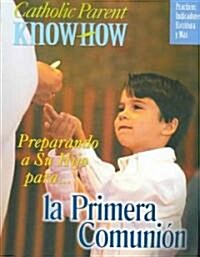 Catholic Parent Know How Preparing Your Child First Communion, Revised (Paperback, Spanish)