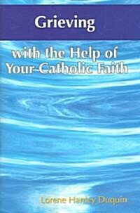 Grieving with the Help of Your Catholic Faith (Paperback)