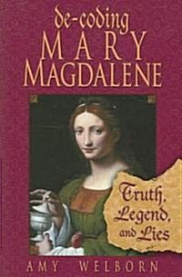 Decoding Mary Magdalene: Truth, Legend, and Lies (Paperback)