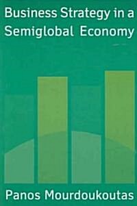 Business Strategy in a Semiglobal Economy (Paperback)