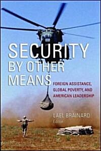 Security by Other Means: Foreign Assistance, Global Poverty, and American Leadership (Paperback)