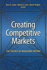 Creating Competitive Markets: The Politics of Regulatory Reform (Paperback)