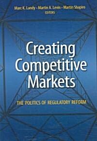 Creating Competitive Markets: The Politics of Regulatory Reform (Hardcover)