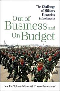 Out of Business and on Budget: The Challenge of Military Financing in Indonesia (Paperback)