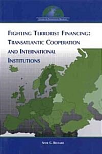Fighting Terrorist Financing: Transatlantic Cooperation and International Institutions (Paperback)