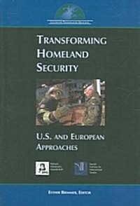Transforming Homeland Security: U.S. and European Approaches (Paperback)