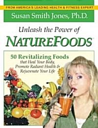 Unleash the Power of Naturefoods (Paperback)