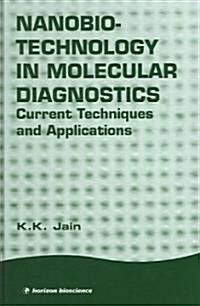 Nanobiotechnology in Molecular Diagnostics : Current Techniques and Applications (Hardcover)