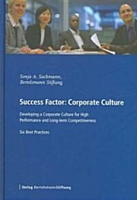 Success Factor: Corporate Culture: Developing a Corporate Culture for High Performance and Long-Term Competitiveness, Six Best Practices (Hardcover)