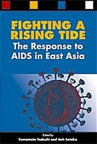 Fighting a Rising Tide: The Response to AIDS in East Asia (Paperback)