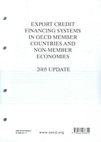 Export Credit Financing Systems in OECD Member Countries And Non-Member Economies 2005 Update (Unbound)