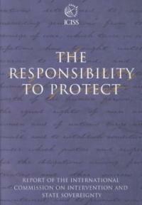 The responsibility to protect : report of the International Commission on Intervention and State Sovereignty