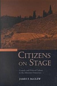 Citizens on Stage: Comedy and Political Culture in the Athenian Democracy (Hardcover)