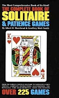 The Complete Book of Solitaire and Patience Games: The Most Comprehensive Book of Its Kind: Over 225 Games (Mass Market Paperback)