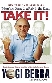 When You Come to a Fork in the Road, Take It!: Inspiration and Wisdom from One of Baseballs Greatest Heroes (Paperback)