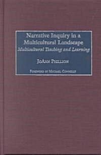 Narrative Inquiry in a Multicultural Landscape: Multicultural Teaching and Learning (Hardcover)