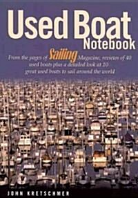 Used Boat Notebook: From the Pages of Sailing Magazine, Reviews of 40 Used Boats Plus a Detailed Look at 10 Great Used Boats to Sail Aroun (Paperback)