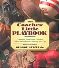 The Coaches Little Playbook: Thoughts from Great Coaches about the Greatest Game of All--Life (Paperback)