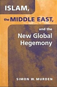 Islam, the Middle East, and the New Global Hegemony (Paperback)