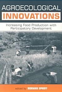 Agroecological Innovations : Increasing Food Production with Participatory Development (Paperback)