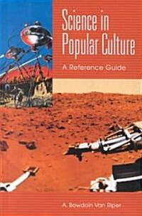 Science in Popular Culture: A Reference Guide (Hardcover)