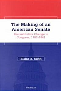 The Making of an American Senate: Reconstitutive Change in Congress, 1787-1841 (Paperback)