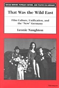 That Was the Wild East: Film Culture, Unification, and the New Germany (Paperback)