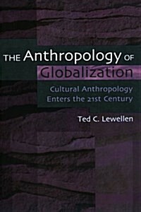 The Anthropology of Globalization: Cultural Anthropology Enters the 21st Century (Paperback)