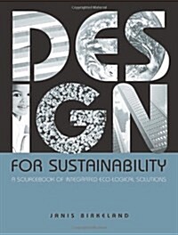 Design for Sustainability : A Sourcebook of Integrated Ecological Solutions (Hardcover)