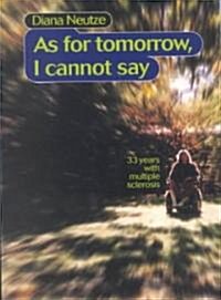 As for Tomorrow, I Cannot Say (Paperback)
